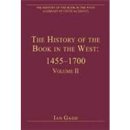 The History of the Book in the West: 14551700: Volume II by Gadd,Ian;Gadd,Ian, 9780754627715