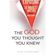 The God You Thought You Knew by Mcfarland, Alex, 9780764217715