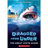 The Great White Shark (Dragged from Under #2) by Monninger, Joseph, 9781338587715