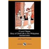Fil and Filippa : Story of Child Life in the Philippines by Thomson, John Stuart; Petersham, Maud; Petersham, Miska, 9781409937715