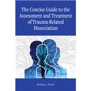 The Concise Guide to the Assessment and Treatment of Trauma-Related Dissociation by Brand, Bethany L., 9781433837715
