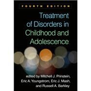 Treatment of Disorders in Childhood and Adolescence, Fourth Edition by Prinstein, Mitchell J.; Youngstrom, Eric A.; Mash, Eric J.; Barkley, Russell A., 9781462547715