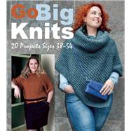 Go Big Knits 20 Projects Sizes 38-54 by Unknown, 9781570767715