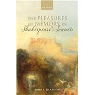 The Pleasures of Memory in Shakespeare's Sonnets by Garrison, John S., 9780198857716