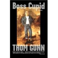 Boss Cupid Poems by Gunn, Thom, 9780374527716