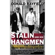 Stalin and His Hangmen The Tyrant and Those Who Killed for Him by RAYFIELD, DONALD, 9780375757716
