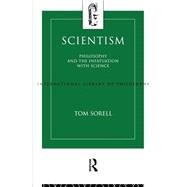 Scientism : Philosophy and the Infatuation with Science by Ltd; Tom Sorell, 9780415107716