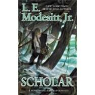 Scholar by Modesitt, Jr., L. E., 9780765367716