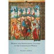 Women and Aristocratic Culture in the Carolingian World by Garver, Valerie L., 9780801447716