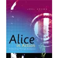 Alice in Action : Computing Through Animation by Adams, Joel, 9781418837716