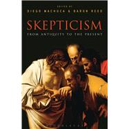 Skepticism: From Antiquity to the Present by Machuca, Diego; Reed, Baron, 9781472507716