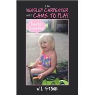 I Am Kensley Carpenter and I Came to Play by Stone, W. L., 9781796027716