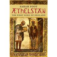 Athelstan : The First King of England by Sarah Foot, 9780300187717