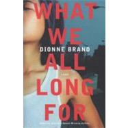 What We All Long For by Brand, Dionne, 9780312377717