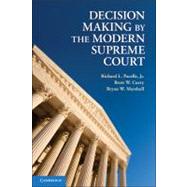 Decision Making by the Modern Supreme Court by Richard L. Pacelle, Jr , Brett W. Curry , Bryan W. Marshall, 9780521717717