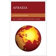 Afrasia A Tale of Two Continents by Adem, Seifudein, Ph.D; Mazrui, Ali A., 9780761847717