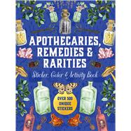 Apothecaries, Remedies & Rarities Sticker, Color & Activity Book Over 500 Unique Stickers by Unknown, 9780785847717