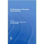 The Emergence of European Trade Unionism by Robert,Jean-Louis, 9780815397717