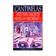 Cantinflas and the Chaos of Mexican Modernity by Pilcher, Jeffrey M., 9780842027717