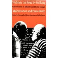 We Make the Road by Walking: Conversations on Education and Social Change by Myles Horton, Paulo Freire, 9780877227717