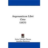 Argonauticon Libri Octo by Flaccus, Gaius Valerius; Baehrens, Aemilius, 9781104067717