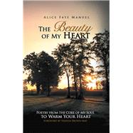 The Beauty of My Heart by Manuel, Alice Faye; Brown-may, Vanessa, 9781436337717