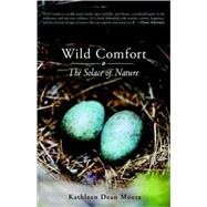 Wild Comfort The Solace of Nature by Moore, Kathleen Dean, 9781590307717