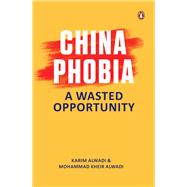 ChinaPhobia A Wasted Opportunity by Kheir Alwadi, Mohammed; Alwadi, Karim, 9789815017717