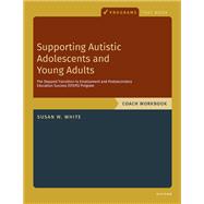 Supporting Autistic Adolescents and Young Adults: The Stepped Transition to Employment and Postsecondary Education Success (STEPS) Program Stepped Transition to Employment and Postsecondary Education Success, Workbook by White, Susan W., 9780197847718
