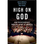 High on God How Megachurches Won the Heart of America by Wellman, James; Corcoran, Katie; Stockly, Kate, 9780199827718