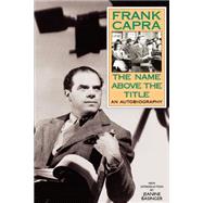 The Name Above The Title An Autobiography by Capra, Frank; Basinger, Jeanine; Ford, John, 9780306807718