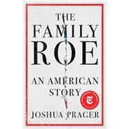 The Family Roe An American Story by Prager, Joshua, 9780393247718