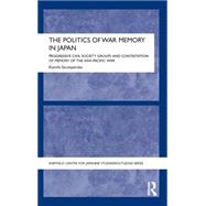 The Politics of War Memory in Japan: Progressive Civil Society Groups and Contestation of Memory of the Asia-Pacific War by Szczepanska; Kamila, 9780415707718