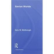 Iberian Worlds by Mcdonogh; Gary, 9780415947718