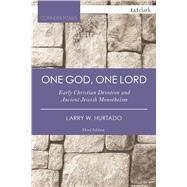 One God, One Lord Early Christian Devotion and Ancient Jewish Monotheism by Hurtado, Larry W., 9780567657718