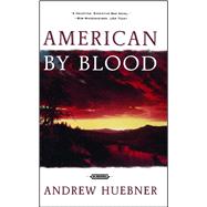 American by Blood A Novel by Huebner, Andrew, 9780684857718