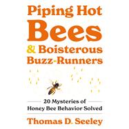 Piping Hot Bees and Boisterous Buzz-Runners by Thomas D. Seeley, 9780691237718
