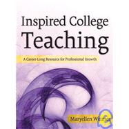 Inspired College Teaching : A Career-Long Resource for Professional Growth by Weimer, Maryellen, 9780787987718