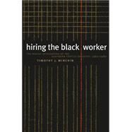 Hiring the Black Worker by Minchin, Timothy J., 9780807847718