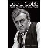 Lee J. Cobb Characters of an Actor by Dewey, Donald, 9780810887718