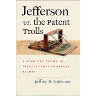 Jefferson vs. the Patent Trolls by Matsuura, Jeffrey H., 9780813927718