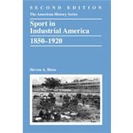Sport in Industrial America, 1850-1920 by Riess, Steven A., 9781118537718