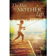 The Day My Mother Left by Prosek, James; Prosek, James, 9781416907718