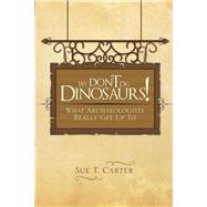 We Dont Dig Dinosaurs! by Carter, Sue T., 9781499007718