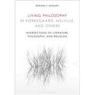 Living Philosophy in Kierkegaard, Melville, and Others by Mooney, Edward F., 9781501357718