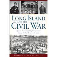 Long Island and the Civil War by Hunt, Harrison; Bleyer, Bill, 9781626197718