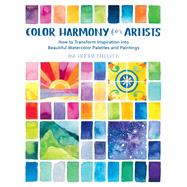 Color Harmony for Artists How to Transform Inspiration into Beautiful Watercolor Palettes and Paintings by Caldern, Ana Victoria, 9781631597718