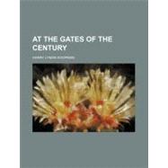 At the Gates of the Century by Koopman, Harry Lyman, 9780217177719