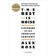 The Rest Is Noise Listening to the Twentieth Century by Ross, Alex, 9780312427719