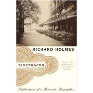 Sidetracks Explorations of a Romantic Biographer by HOLMES, RICHARD, 9780679757719